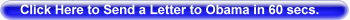 Click Here to Send a Letter to Obama in 60 secs.
