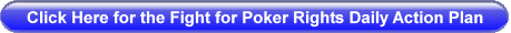 Click Here to Go to the Fight for Poker Rights Daily Action Plan 